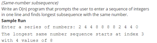 IN PYTHON PLEASE (Same-number subsequence) Write an O(n) program that prompts the