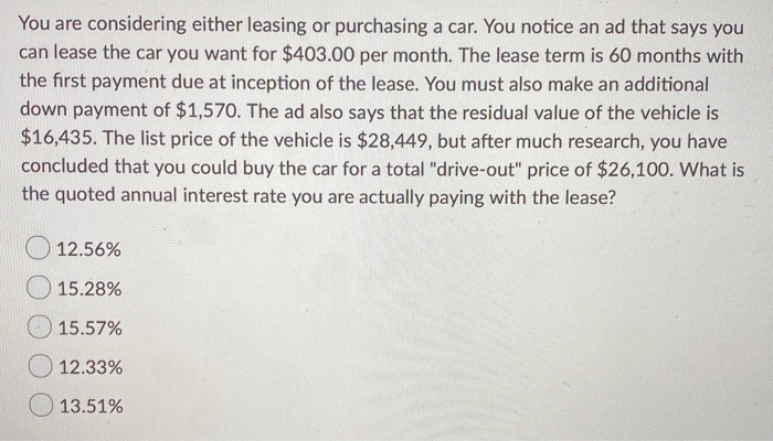  You are considering either leasing or purchasing a car. You notice