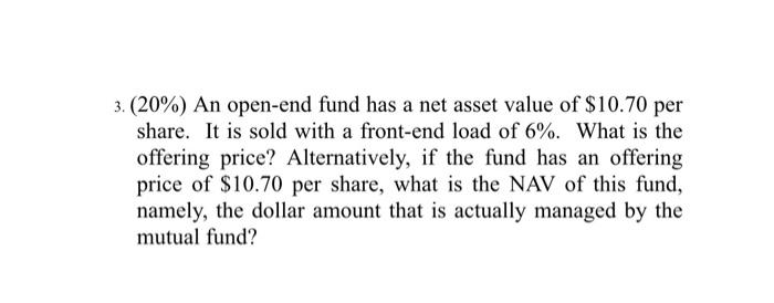  3. (20%) An open-end fund has a net asset value of
