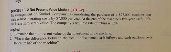 13-2 larger EXERCISE 13-2 Net Present Value Method [LO13-2) The management of