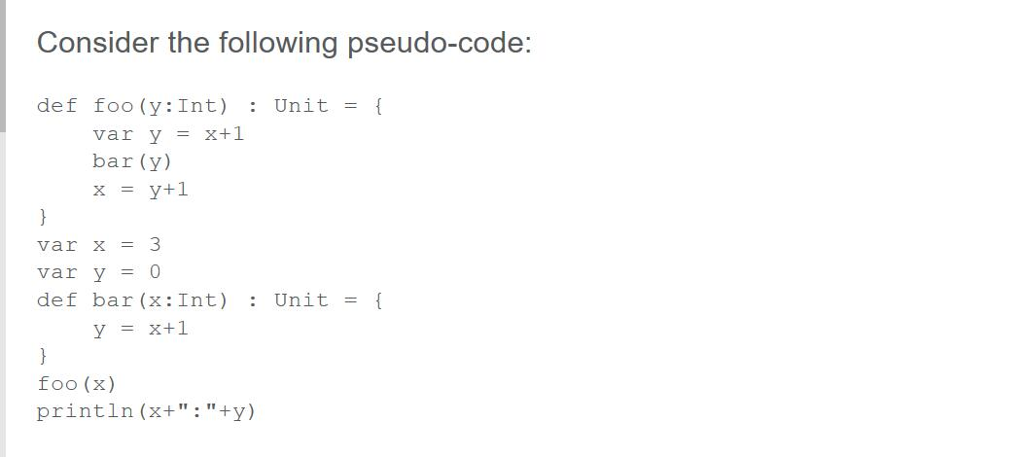  Consider the following pseudo-code: def foo ( y: Int) : Unit