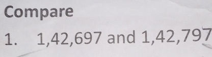  Compare 1,42,697 and 1,42,797 