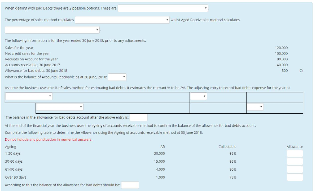 When dealing with Bad Debts there are 2 possible options. These