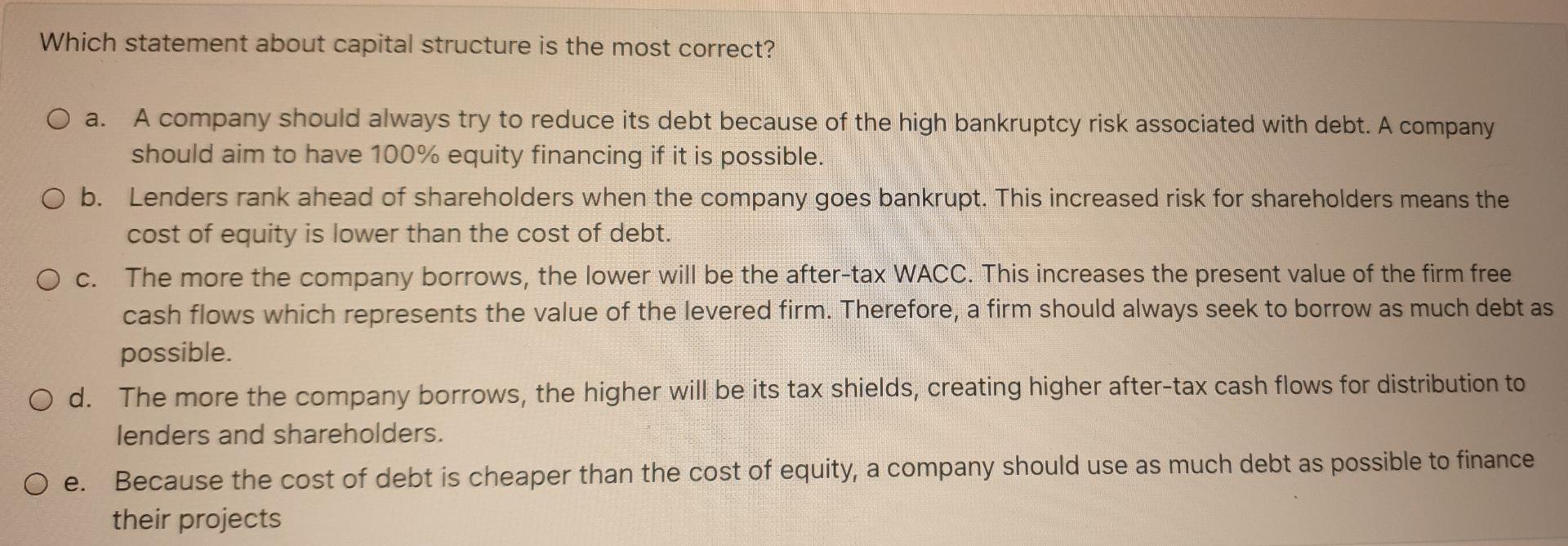 Which statement about capital structure is the most correct? a. A