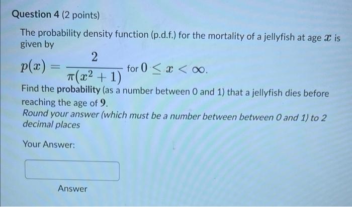  Question 4 (2 points) The probability density function (p.d.f.) for the