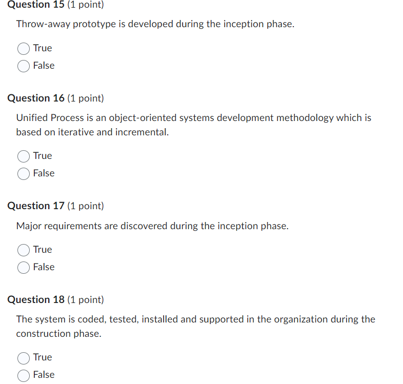  Throw-away prototype is developed during the inception phase. True False Question
