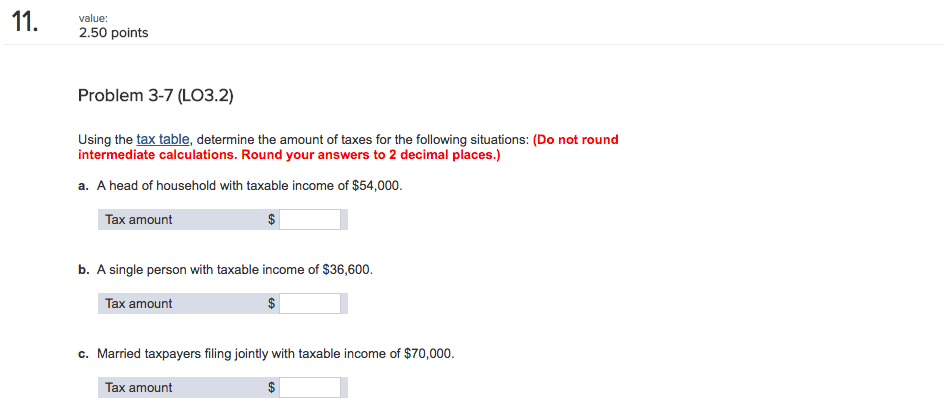 value: 2.50 points Problem 3-7 (LO3.2) Using the tax table, determine