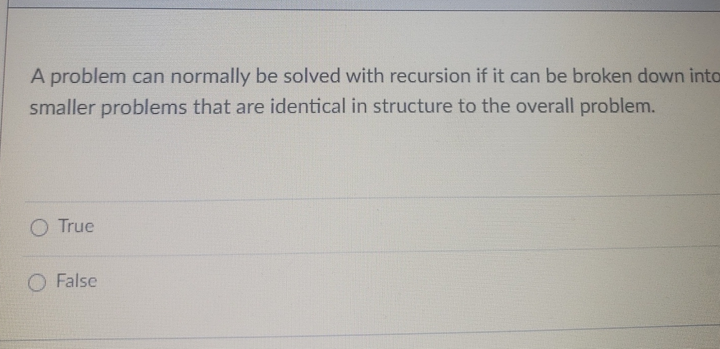  A problem can normally be solved with recursion if it can