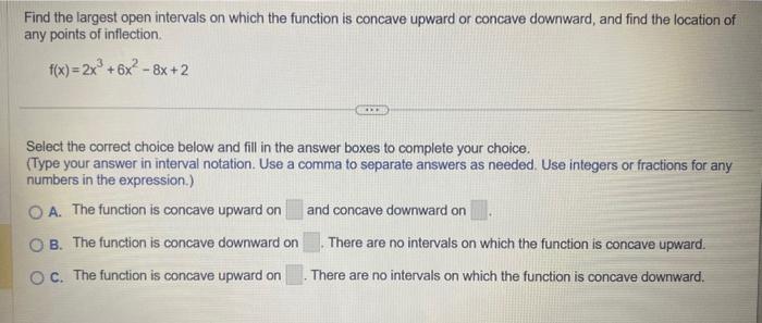  Find the largest open intervals on which the function is concave