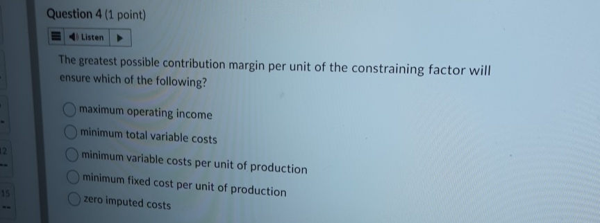  Question 4(1 point) The greatest possible contribution margin per unit of