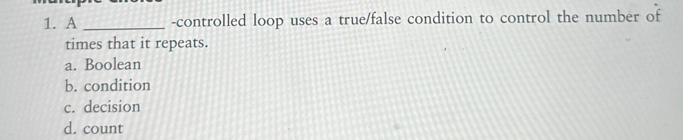  A -controlled loop uses a true/false condition to control the number