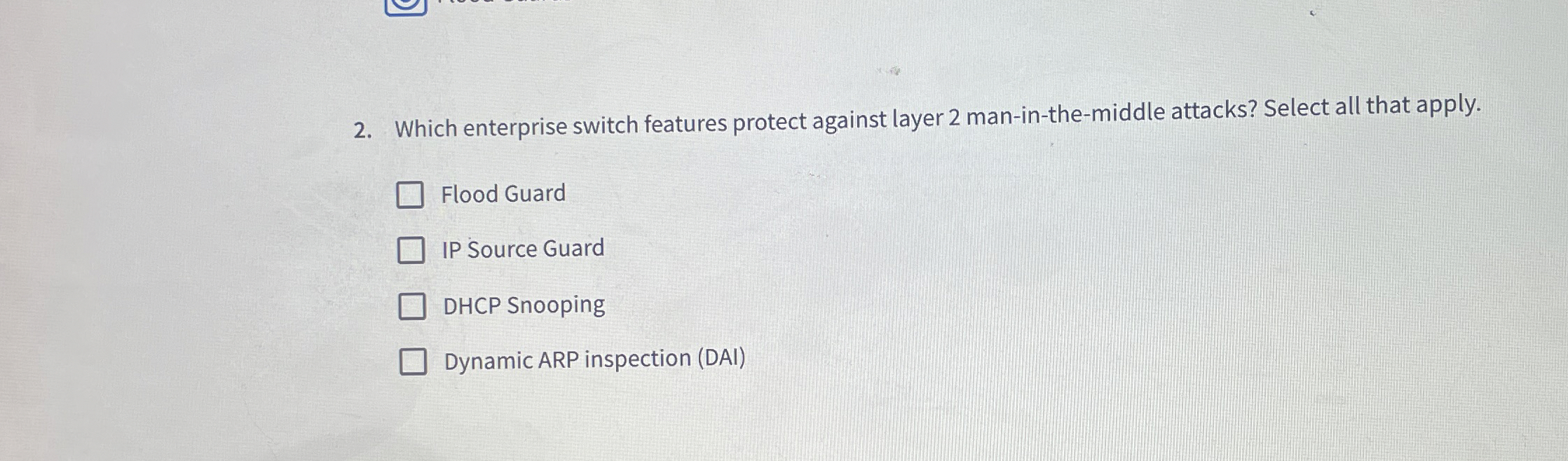  Which enterprise switch features protect against layer 2 man-in-the-middle attacks? Select