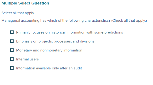 Multiple Select Question Select all that apply Managerial accounting has which