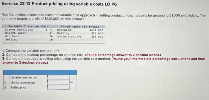  Exercise 23-12 Product pricing using variable costs LO P6 Rios Co.