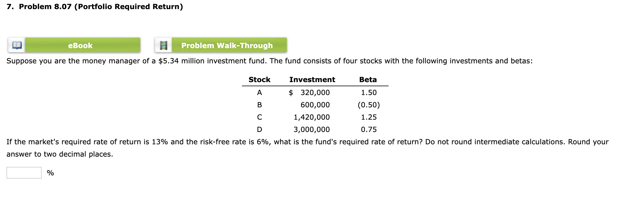  7. Problem 8.07 (Portfolio Required Return) Suppose you are the money