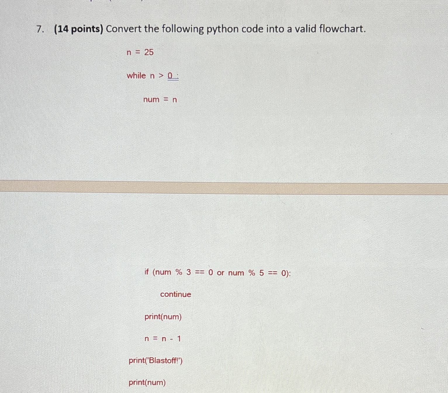  (14 points) Convert the following python code into a valid flowchart.