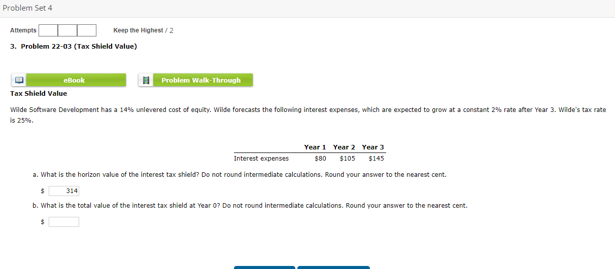  Problem Set 4 Attempts 3. Problem 22-03 (Tax Shield Value) BA