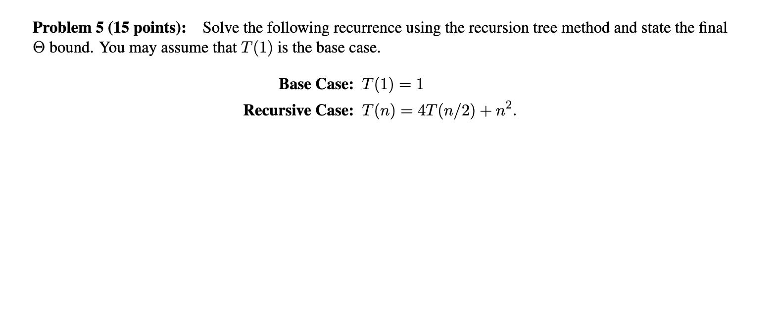 Problem 5 (15 points): Solve the following recurrence using the recursion