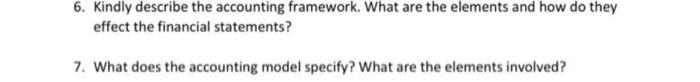  6. Kindly describe the accounting framework. What are the elements and