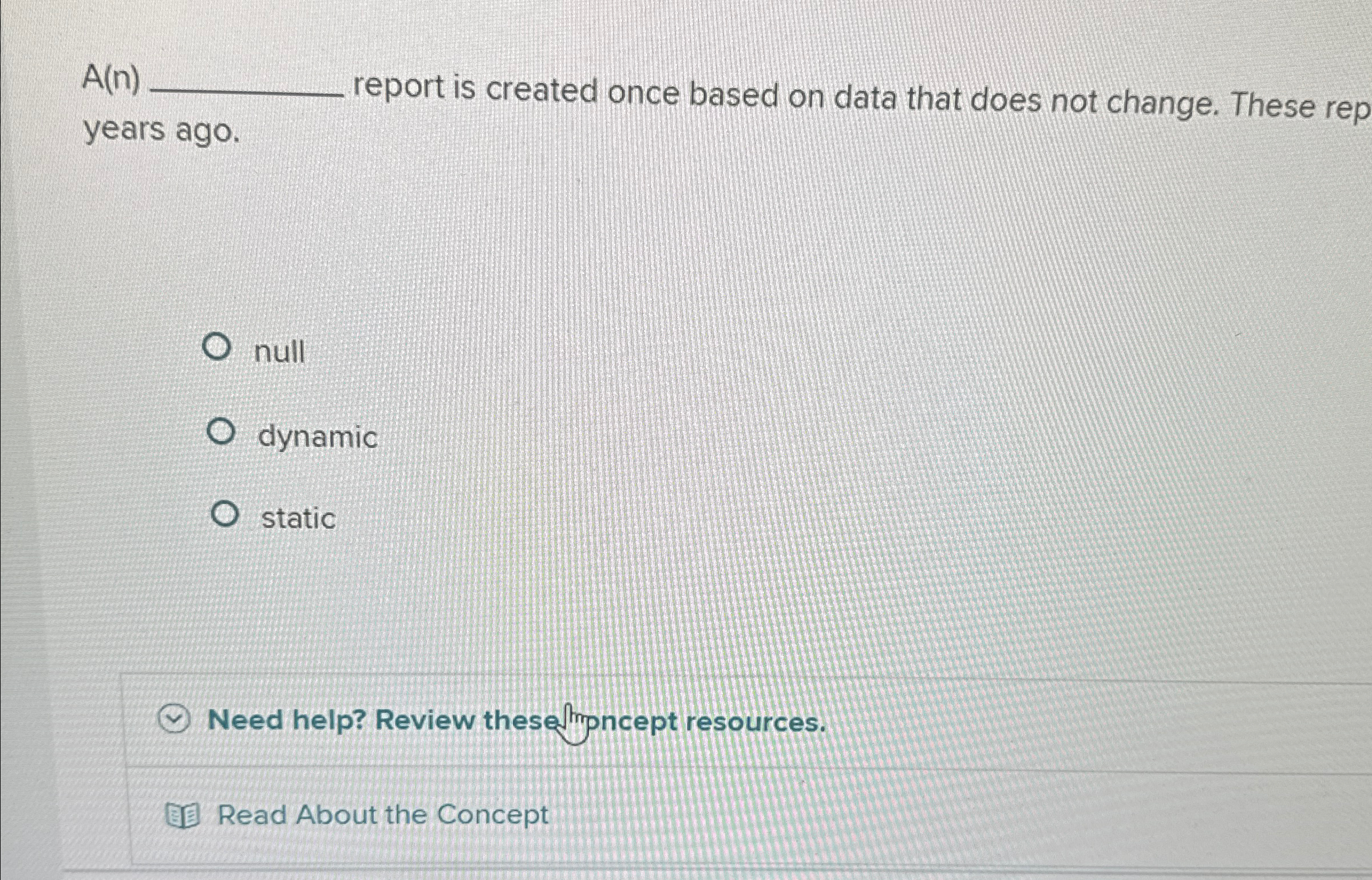  A(n) report is created once based on data that does not