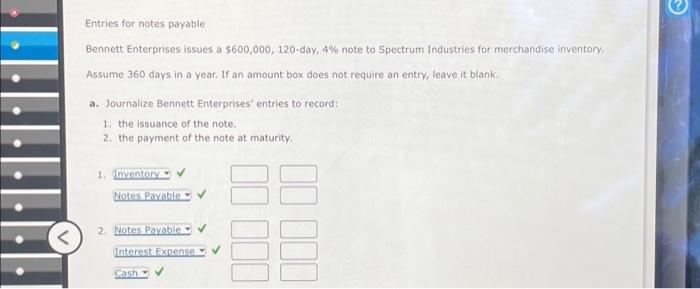  Entries for notes payable Bennett Enterprises issues a $600,000,120-day, 4% note