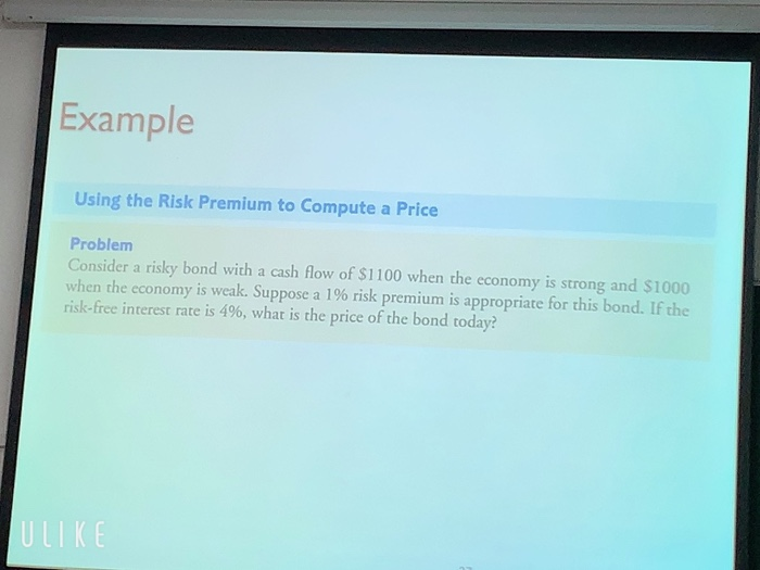  Example Using the Risk Premium to Compute a Price Problem Consider