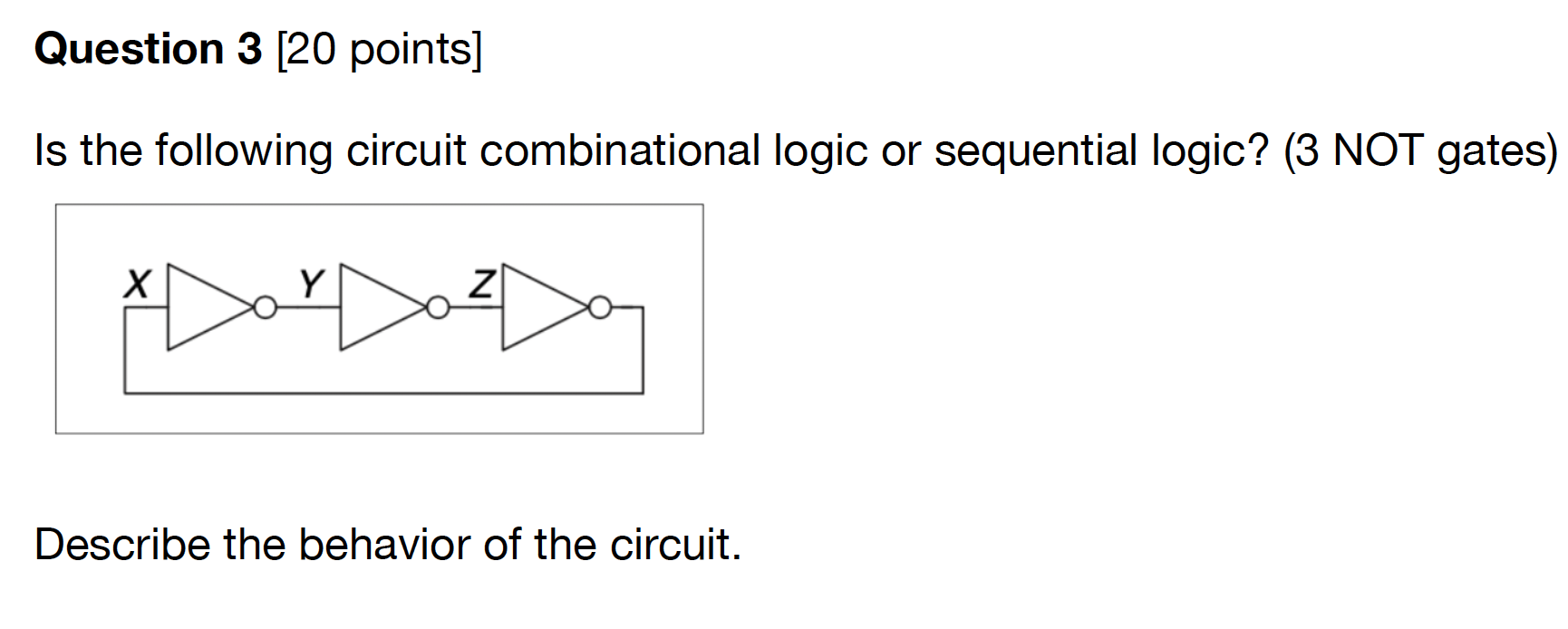  Is the following circuit combinational logic or sequential logic? (3 NOT