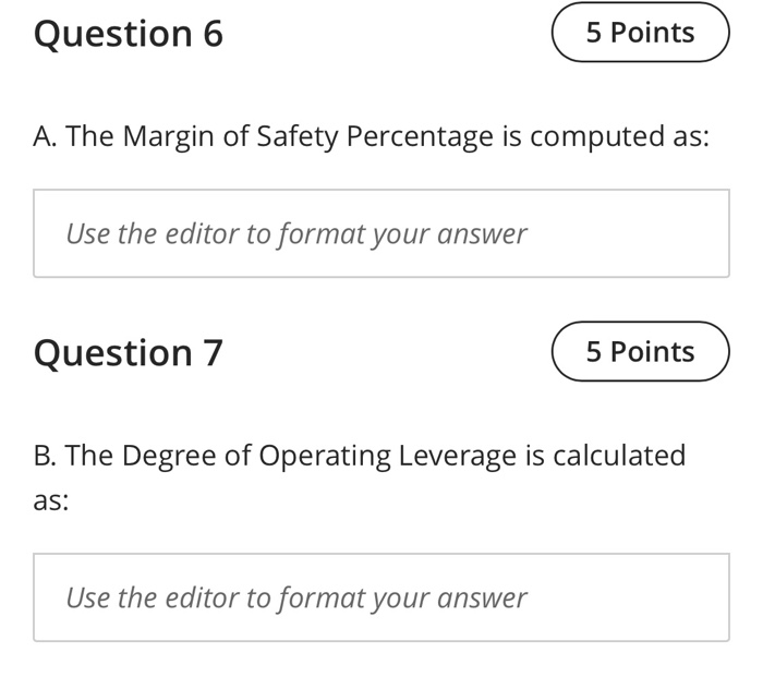 please help Question 6 5 Points A. The Margin of Safety Percentage