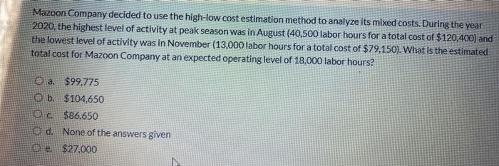  Mazoon Company decided to use the high-low cost estimation method to