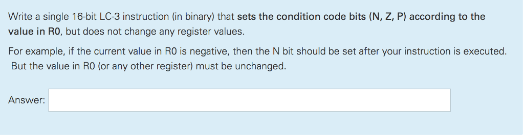Write a single 16-bit LC-3 instruction (in binary) that sets the condition