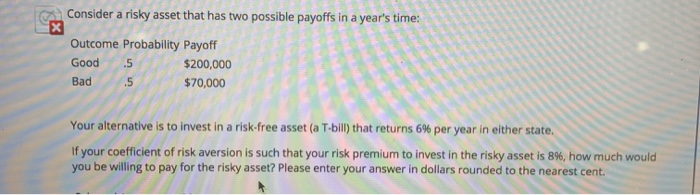 year's time: Outcome Probability Payoff Good $200,000 Bad .5 $70,000 .5 Assume