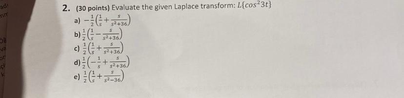 2. (30 points) Evaluate the given Laplace transform: L{cos23t} a) 21(s1+s2+36s)