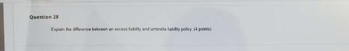  Question 28 Explain the difference between an excess Tablity and umbrella