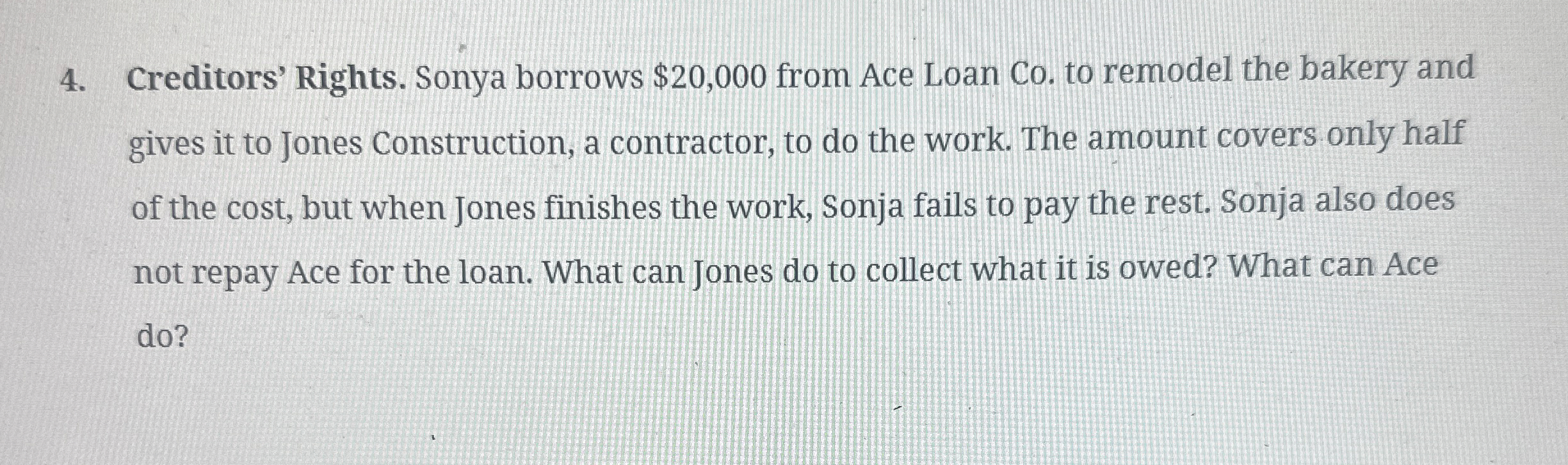  Creditors' Rights. Sonya borrows $20,000 from Ace Loan Co. to remodel
