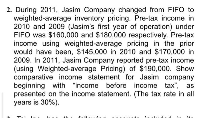  2. During 2011, Jasim Company changed from FIFO to weighted-average inventory