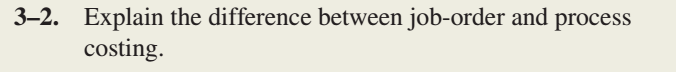  32. Explain the difference between job-order and process costing. 35. Why