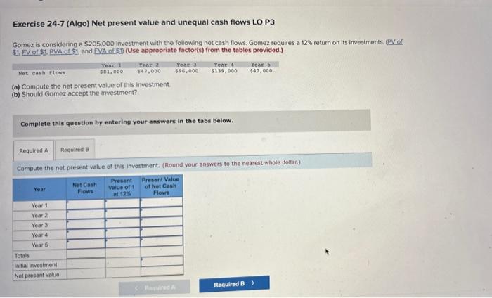  Exercise 24-7 (Algo) Net present value and unequal cash flows LO