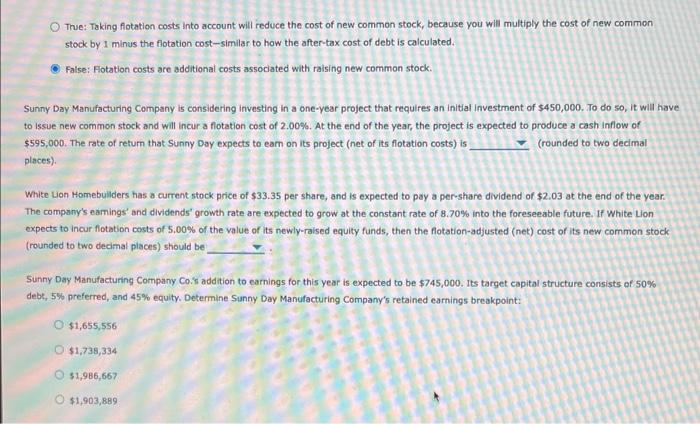  O True: Taking flotation costs into account will reduce the cost