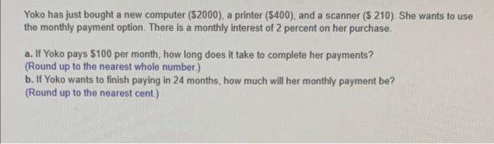  Yoko has just bought a new computer ($2000), a printer ($400),