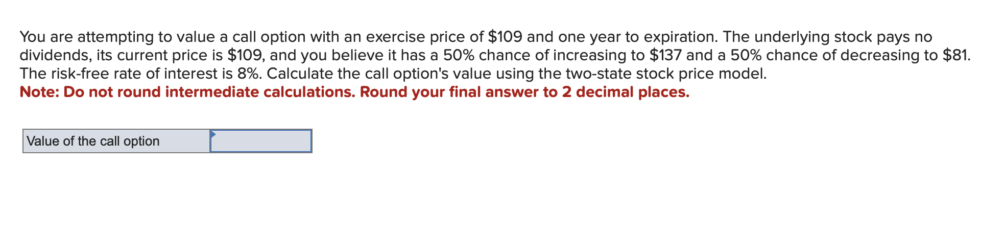  You are attempting to value a call option with an exercise