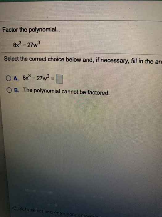  Factor the polynomial. 8x3 - 27w3 Select the correct choice below