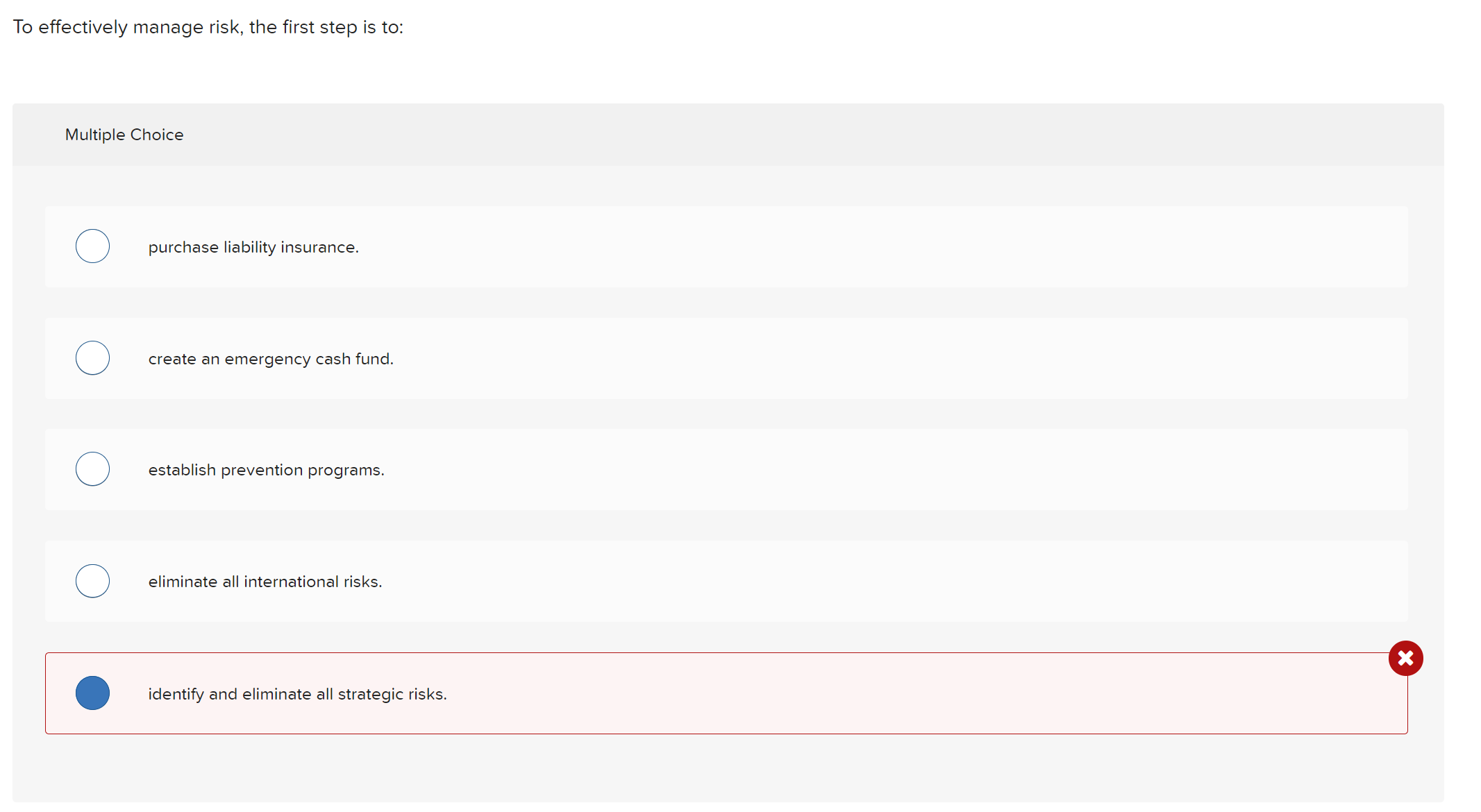  To effectively manage risk, the first step is to: Multiple Choice