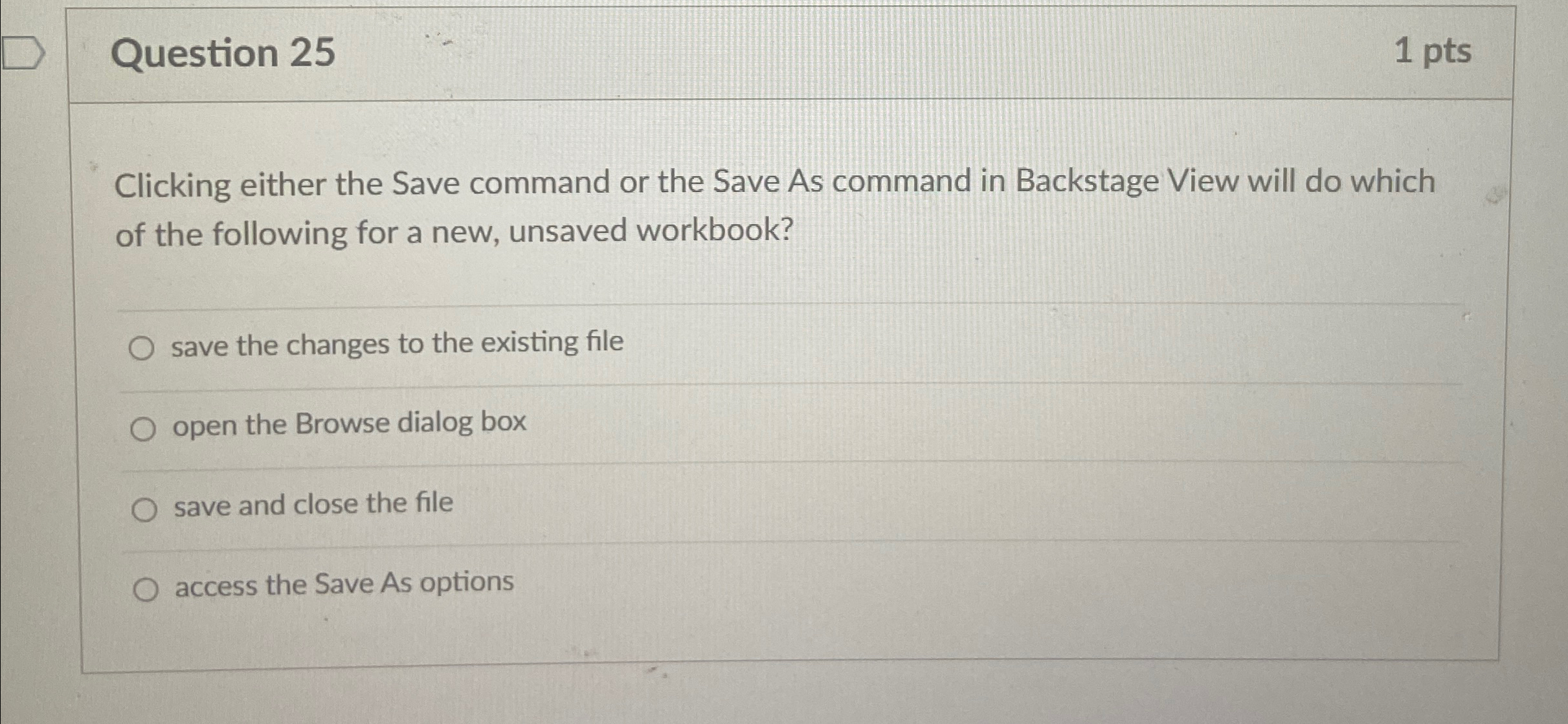  Question 25 1 pts Clicking either the Save command or the