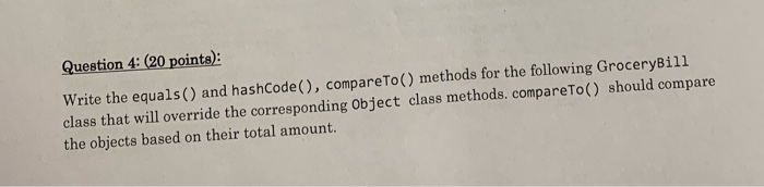 This is Java Programing Question 4: (20 points): Write the equals() and