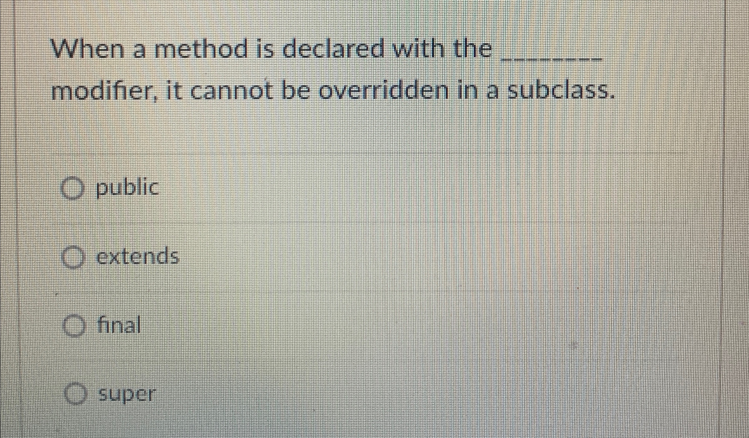  When a method is declared with the q, modifier, it cannot