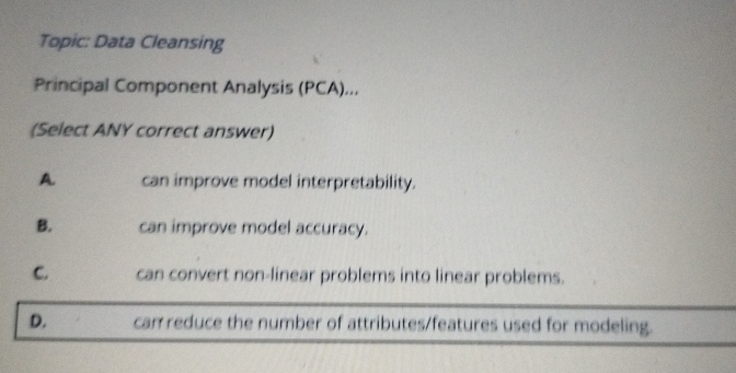  Topic: Data Cleansing Principal Component Analysis (PCA)... (Select ANY correct answer)