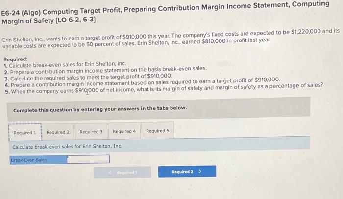  E6-24 (Algo) Computing Target Profit, Preparing Contribution Margin Income Statement, Computing