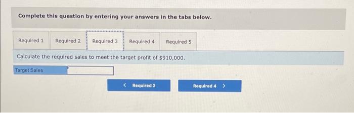 a target profit of $910,000 this year. The company's fixed costs are