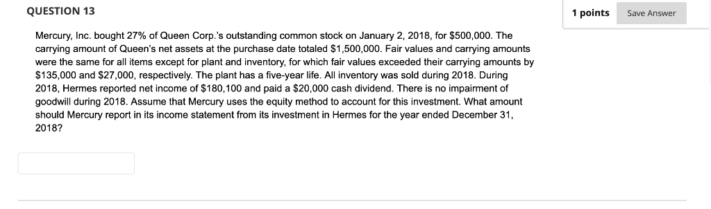  QUESTION 13 1 points Save Answer Mercury, Inc. bought 27% of