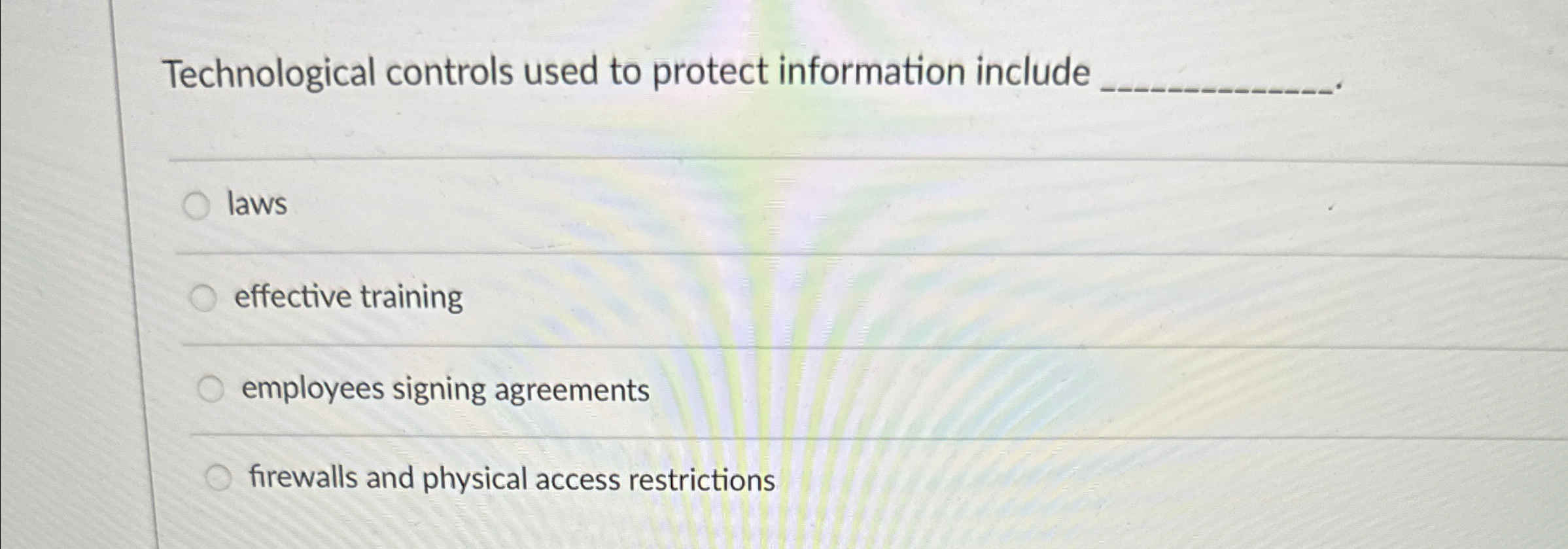  Technological controls used to protect information include laws effective training employees